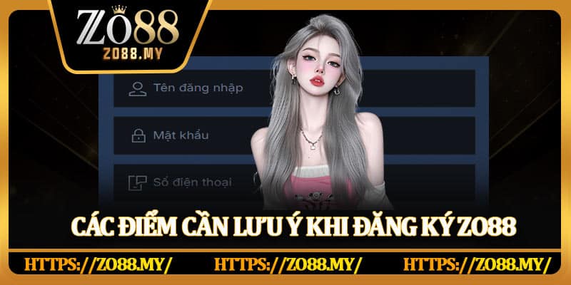 Các điểm cần lưu ý khi đăng ký Zo88