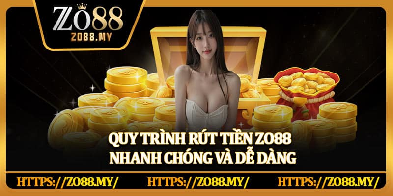 Quy trình rút tiền Zo88 – Nhanh chóng và dễ dàng