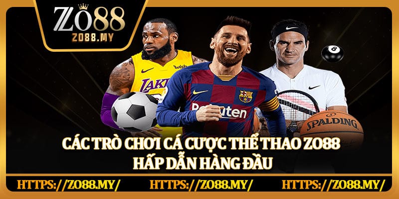 Các trò chơi cá cược thể thao Zo88 hấp dẫn hàng đầu