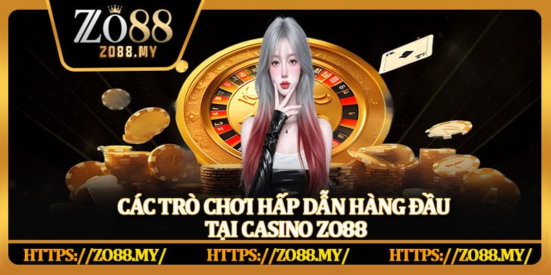 Các trò chơi hấp dẫn hàng đầu tại Casino Zo88