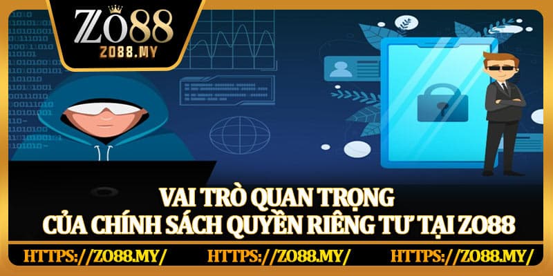 Vai trò quan trọng của chính sách quyền riêng tư tại Zo88