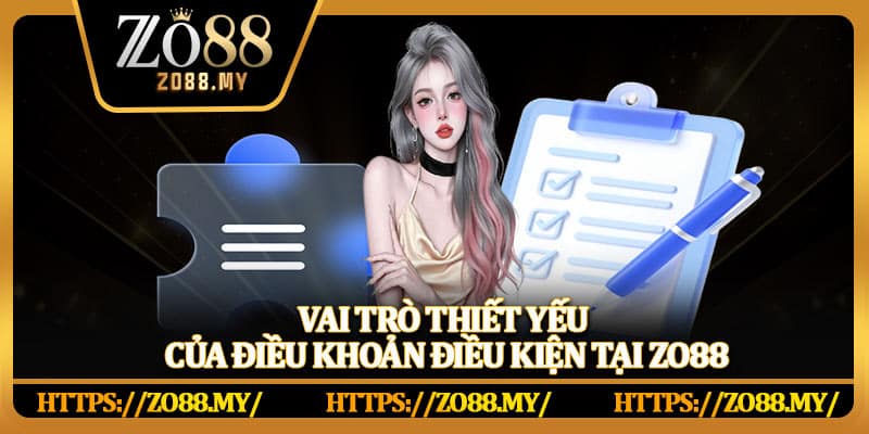Vai trò thiết yếu của điều khoản điều kiện tại Zo88